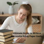 Ultimate Guide to Write a Successful Essay Paper in Short Time